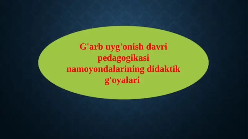 G'arb uyg'onish davri pedagogikasi namoyondalarining didaktik g'oyalari