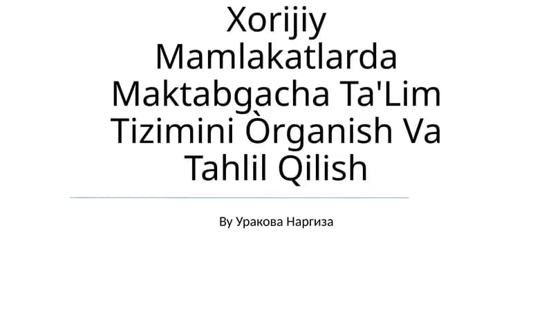Xorijiy Mamlakatlarda Maktabgacha Ta'Lim Tizimini Òrganish Va Tahlil Qilish
