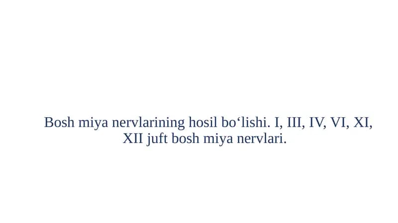 Bosh miya nervlarining hosil bo‘lishi. I, III, IV, VI, XI, XII juft bosh miya nervlari.