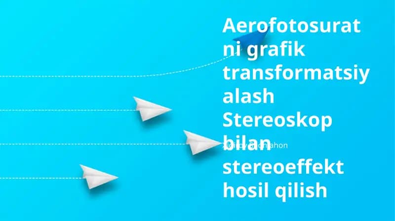 Aerofotosuratni grafik transformatsiyalash Stereoskop bilan stereoeffekt hosil qilish