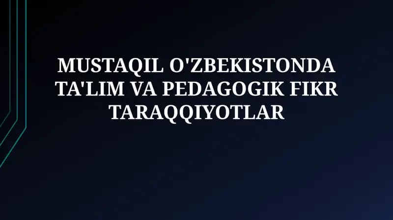 Mustaqil O'zbekistonda Ta'lim va Pedagogik Fikrtaraqqiyotlar