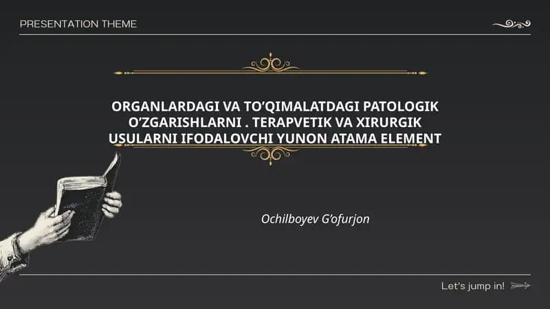 ORGANLARDAGI VA TO’QIMALATDAGI PATOLOGIK O’ZGARISHLARNI. TERAPVETIK VA XIRURGIK USULARNI IFODALOVCHI YUNON ATAMA ELEMENT