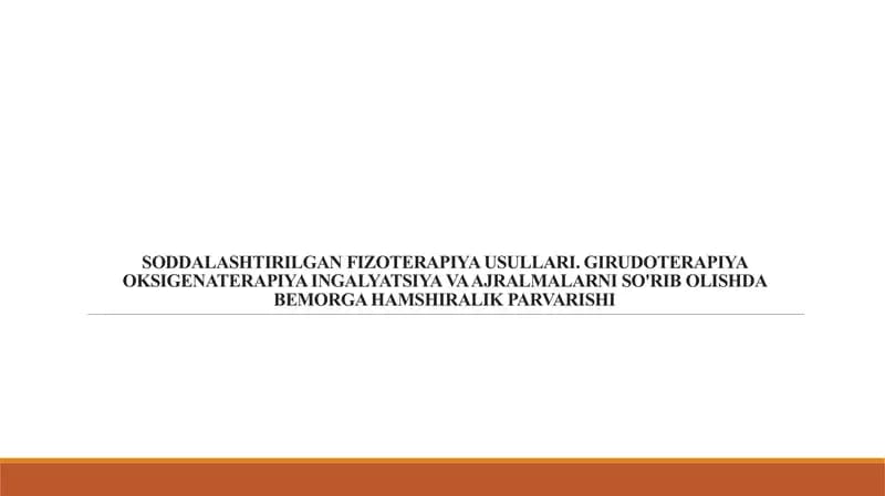SODDALASHTIRILGAN FIZOTERAPIYA USULLARI.GIRUDOTERAPIYA OKSIGENATERAPIYA INGALYATSIYA VA AJRALMALARNI SO'RIB OLISHDA BEMORGA HAMSHIRALIK PARVARISHI