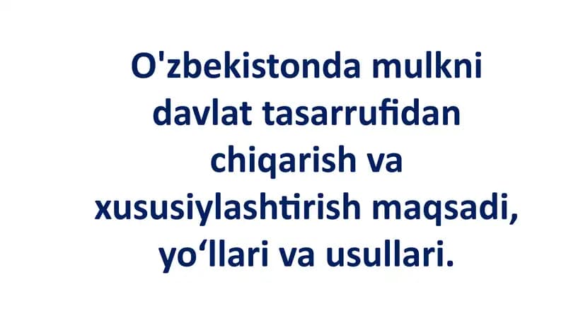 O'zbekistonda Mulkni Davlat Tasarrufidan Chiqarish va Xususiylashtirish