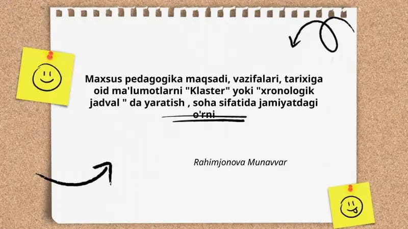 Maxsus pedagogika maqsadi, vazifalari, tarixiga oid ma'lumotlarni "Klaster" yoki "xronologik jadval " da yaratish, soha sifatida jamiyatdagi o'rni