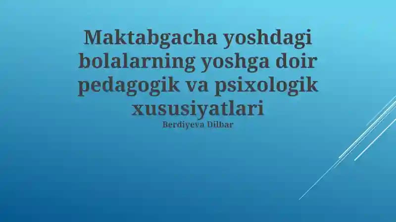 Maktabgacha yoshdagi bolalarning yoshga doir pedagogik va psixologik xususiyatlari