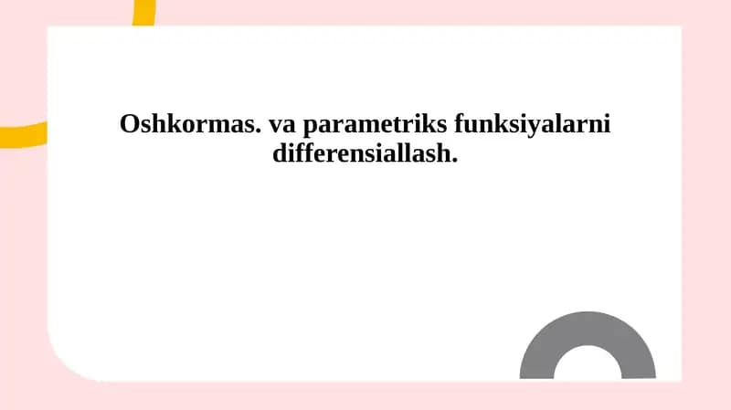 Oshkormas. va parametriks funksiyalarni differensiallash.