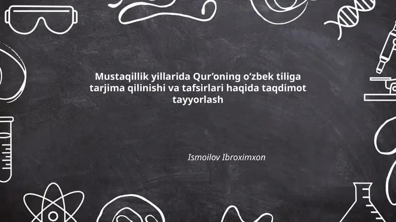 Mustaqillik yillarida Qur’oning oʻzbek tiliga tarjima qilinishi va tafsirlari haqida taqdimot tayyorlash