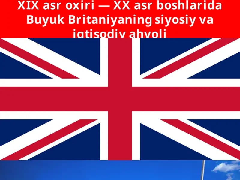 XIX asr oxiri — XX asr boshlarida Buyuk Britaniyaning siyosiy va iqtisodiy ahvoli