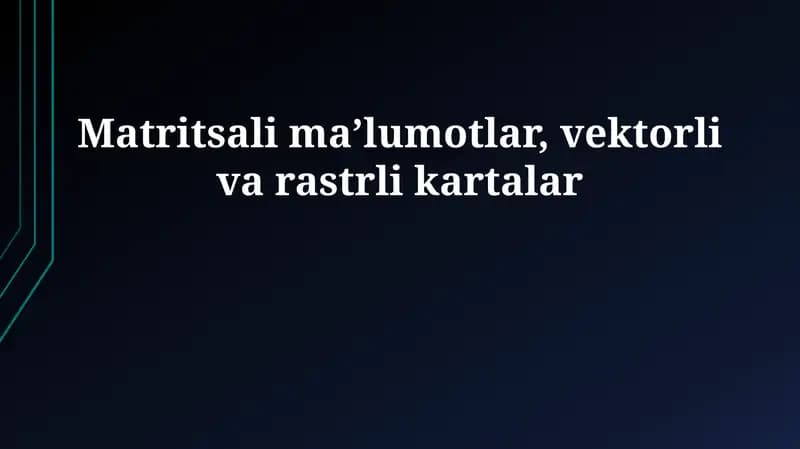 Matritsali maʼlumotlar, vektorli va rastrli kartalar