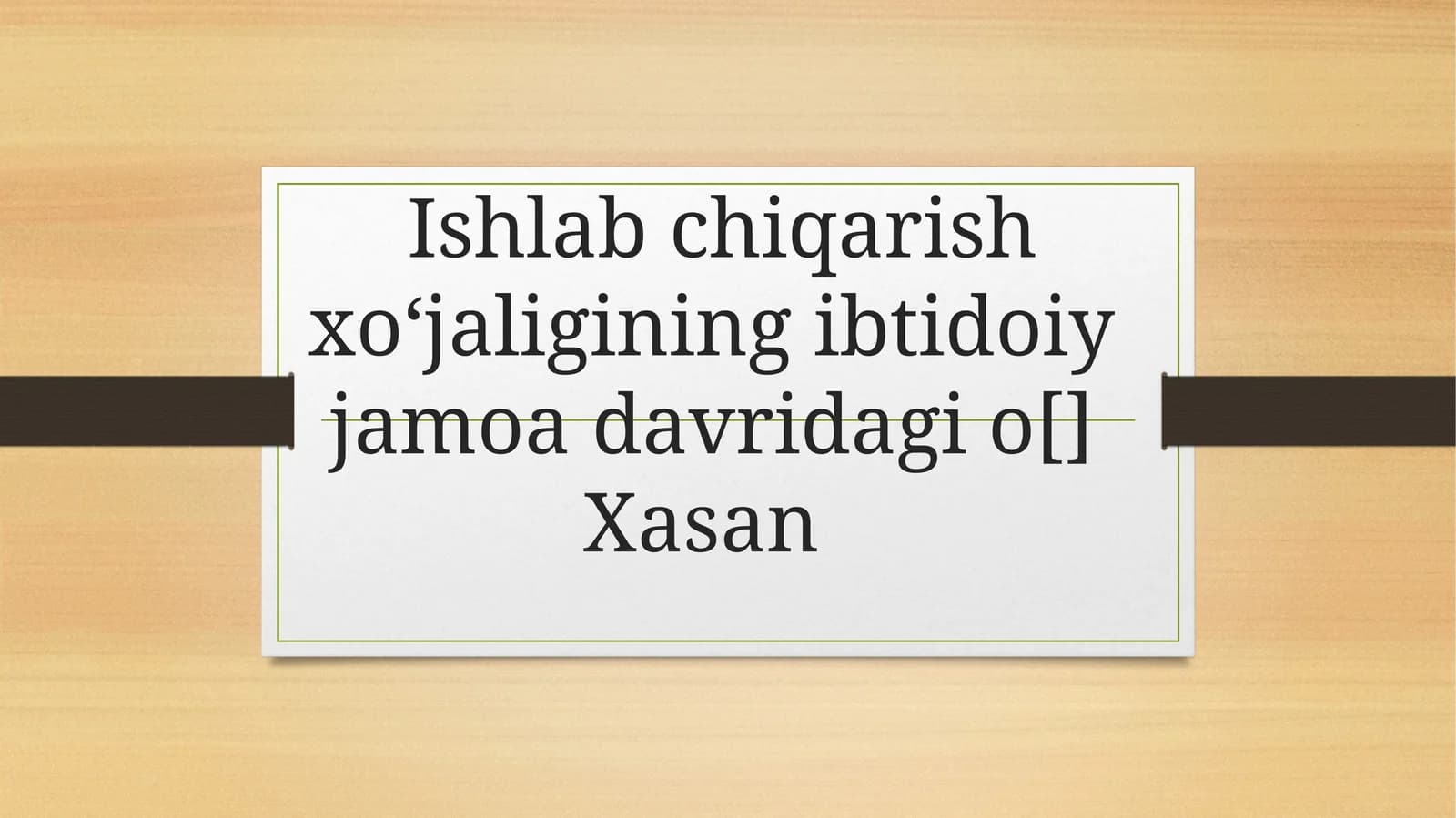 Ishlab chiqarish xoʻjaligining ibtidoiy jamoa davridagi o[] Xasan