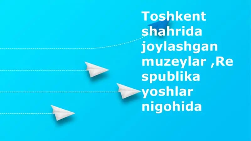 Toshkent muzeylari: Yoshlar nigohida