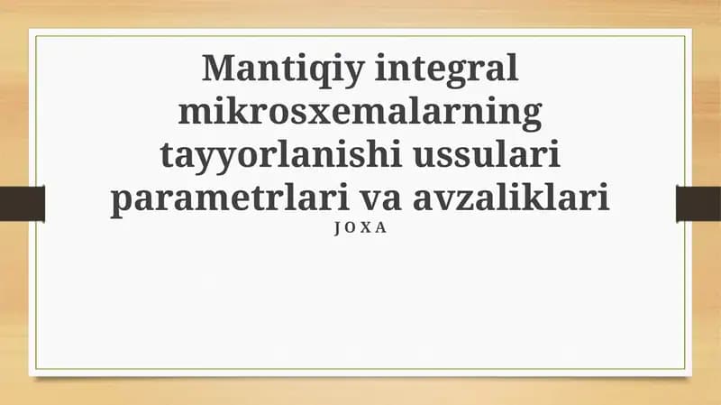 Mantikiy integral mikrosxemalarning tayyorlanishi ussulari parametrlari va avzaliklari