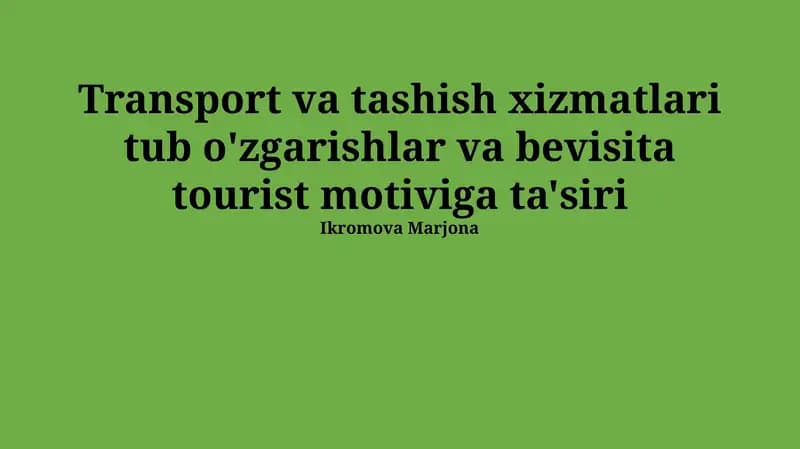 Transport va tashish xizmatlari tub o'zgarishlar va bevisita tourist motiviga ta'siri