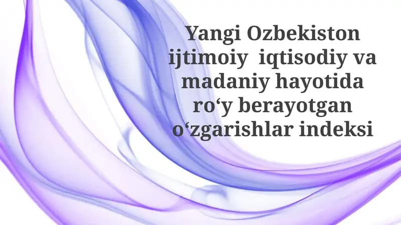 Yangi O'zbekiston ijtimoiyi iqtisodiy va madaniy hayotidagi o'zgarishlar indeksi