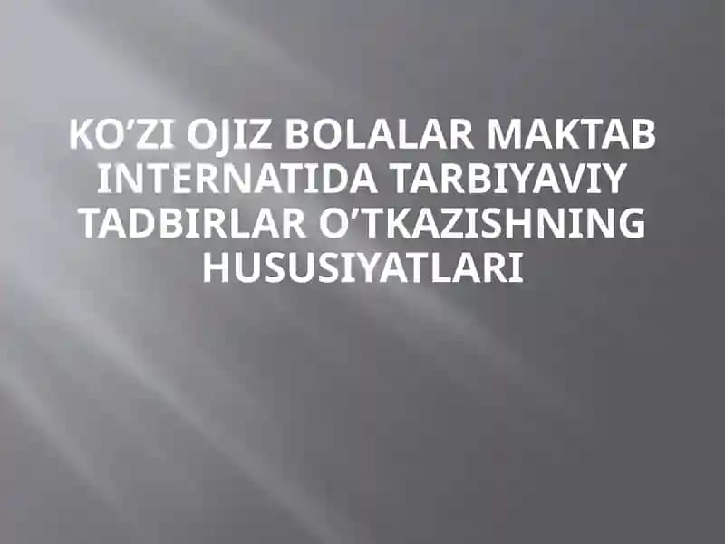 Ko’ziojiz bolalar maktab internatida tarbiyaviy tadbirlar o’tkazishning hususiyatlari