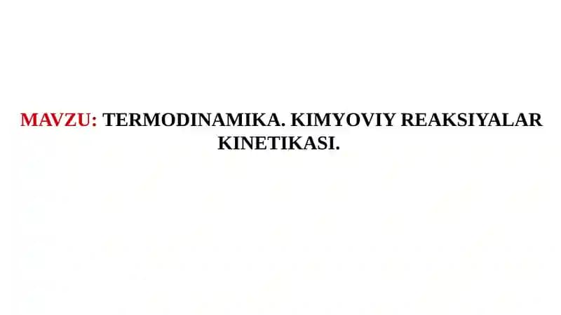 Termodinamika. Kimyoviy reaksiyalar kinetikasi