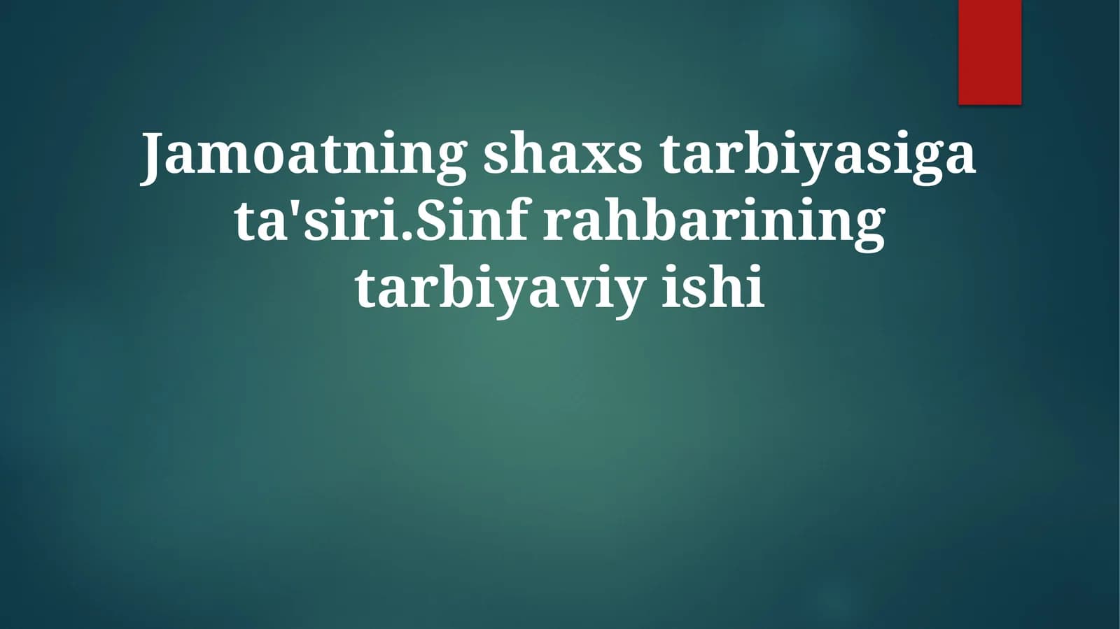 Jamoatning shaxs tarbiyasiga ta'siri. Sinf rahbarining tarbiyaviy ishi