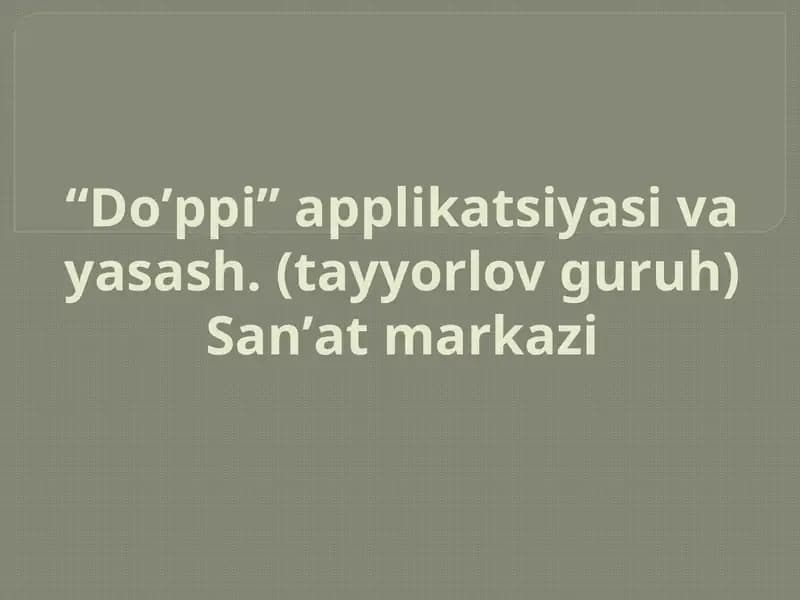 “Doʼppi” applikatsiyasi va yasash. (tayyorlov guruh) Sanʼat markazi