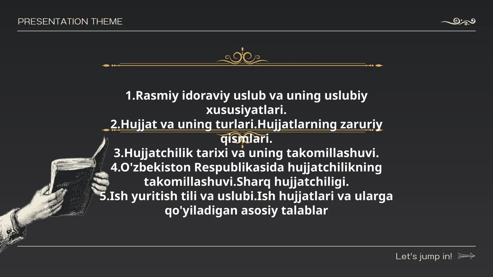 Rasmiy idoraviy uslub va uning uslubiy xususiyatlari. Hujjat va uning turlari. Hujjatlarning zaruriy qismlari. Hujjatchilik tarixi va uning takomillashuvi. O'zbekiston Respublikasida hujjatchilikning takomillashuvi. Sharq hujjatchiligi. Ish yuritish tili va uslubi. Ish hujjatlari va ularga qo'yiladigan asosiy talablar