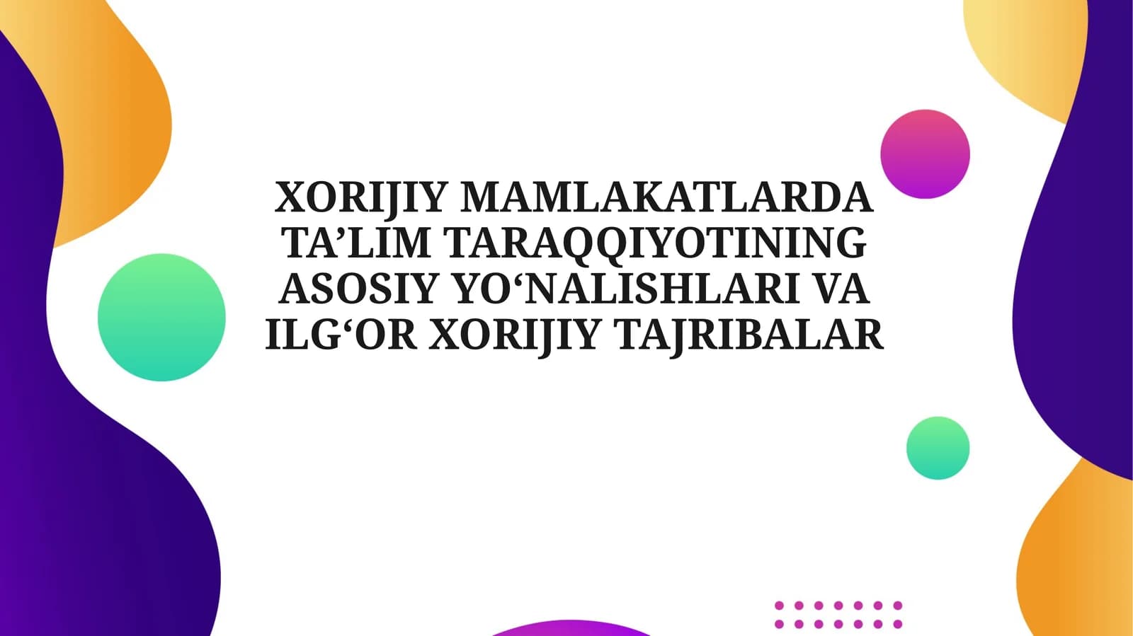 XORIJIY MAMLAKATLARDA TA’LIM TARAQQIYOTINING ASOSIY YO‘NALISHLARI VA ILG‘OR XORIJIY TAJRIBALAR