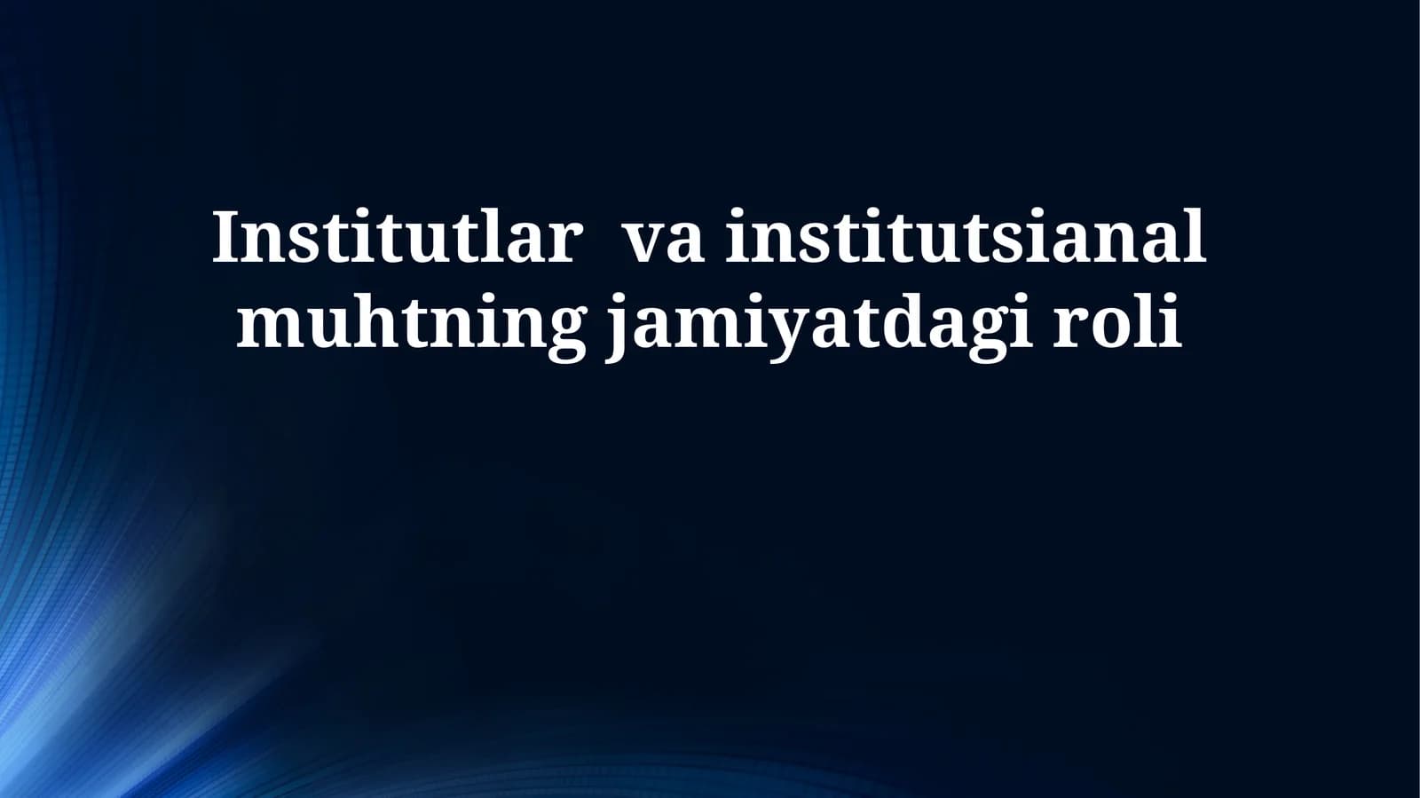 Institutlar va institutsianal muhtning jamiyatdagi roli