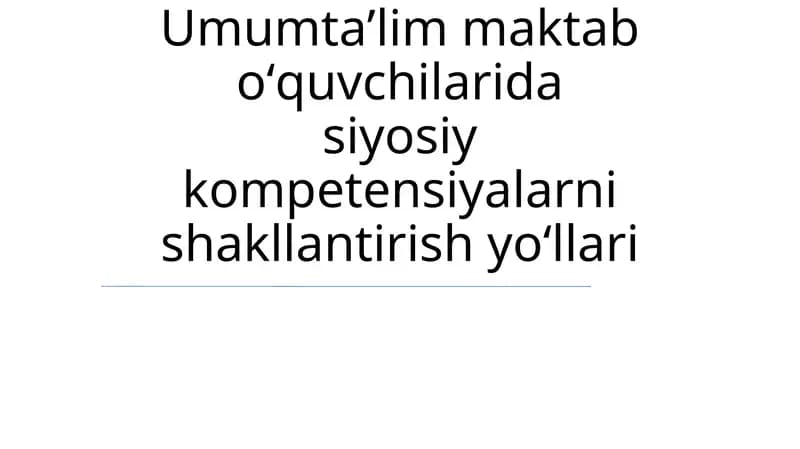 Umumtaʼlim maktab oʻquvchilarida siyosiy kompetensiyalarni shakllantirish yoʻllari