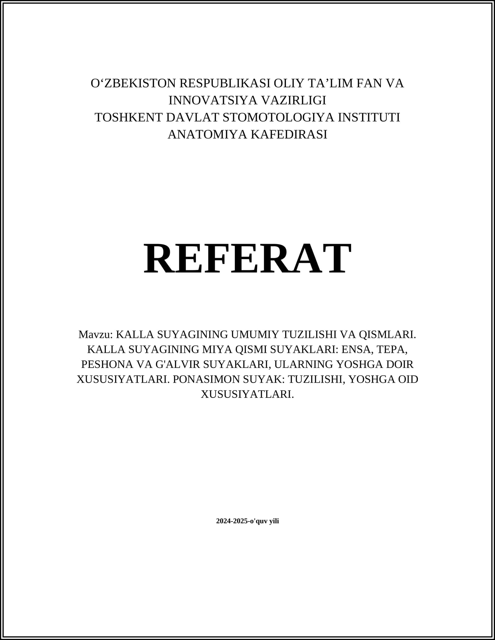 KALLA SUYAGINING UMUMIY TUZILISHI VA QISMLARI. KALLA SUYAGINING MIYA QISMI SUYAKLARI: ENSA, TEPA, PESHONA VA G'ALVIR SUYAKLARI, ULARNING YOSHGA DOIR XUSUSIYATLARI. PONASIMON SUYAK: TUZILISHI, YOSHGA OID XUSUSIYATLARI