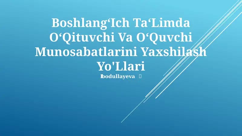 Boshlang‘Ich Ta‘Limda O‘Qituvchi Va O‘Quvchi Munosabatlarini Yaxshilash Yo'Llari