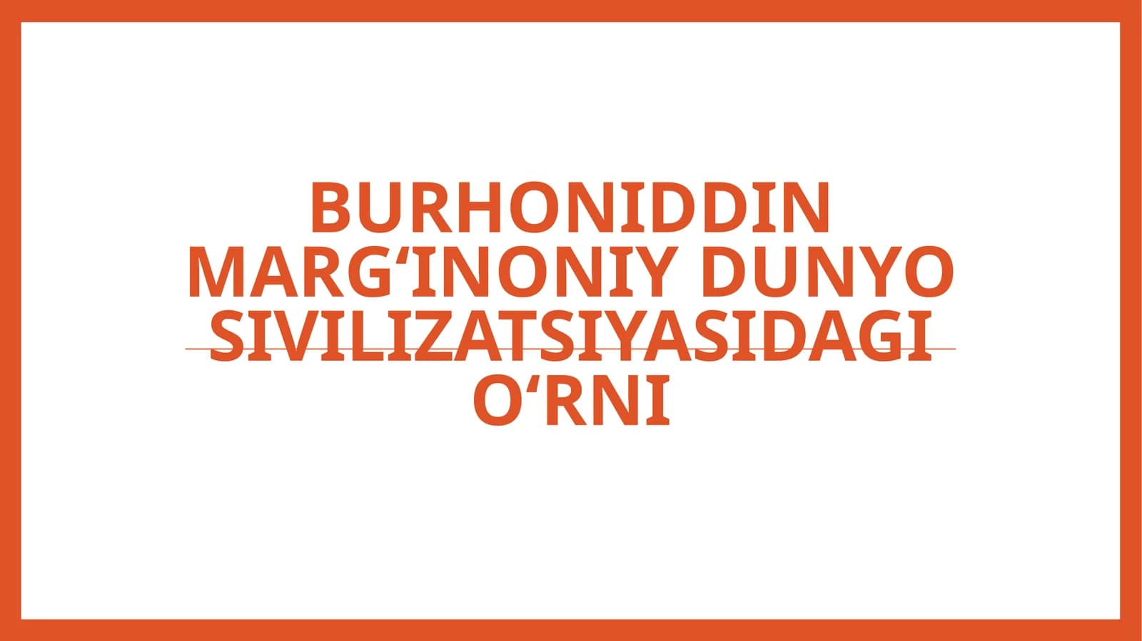 Burhoniddin Margʻinoniy dunyo sivilizatsiyasidagi oʻrni