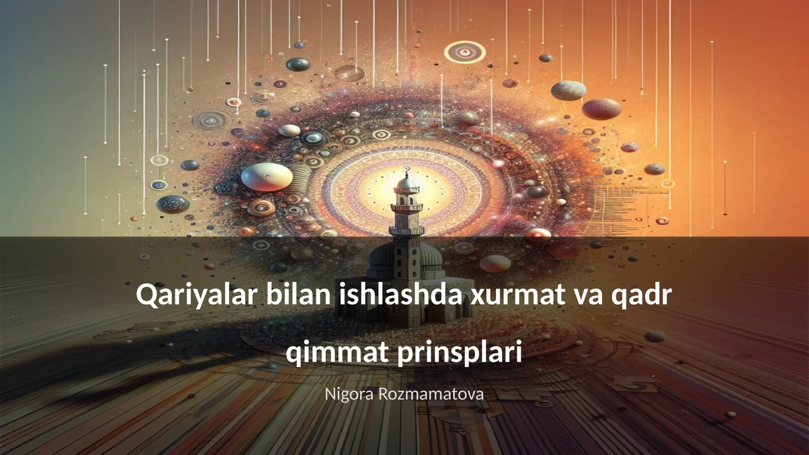 Qariyalar bilan ishlashda xurmat va qadr qimmat prinsplari