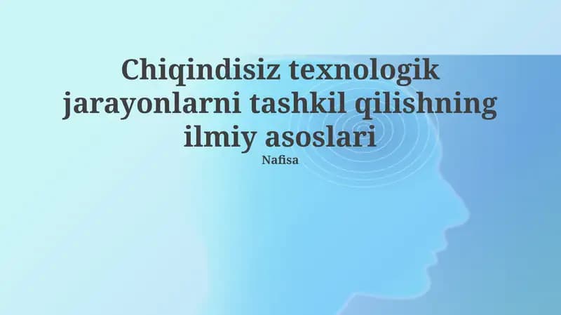 Chiqindisiz Texnologik Jarayonlarni Tashkil Etganing Ilmiy Asoslari
