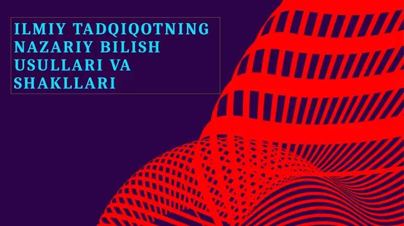 Ilmiyat tadqiqotning nazariy bilish usullari va shakllari