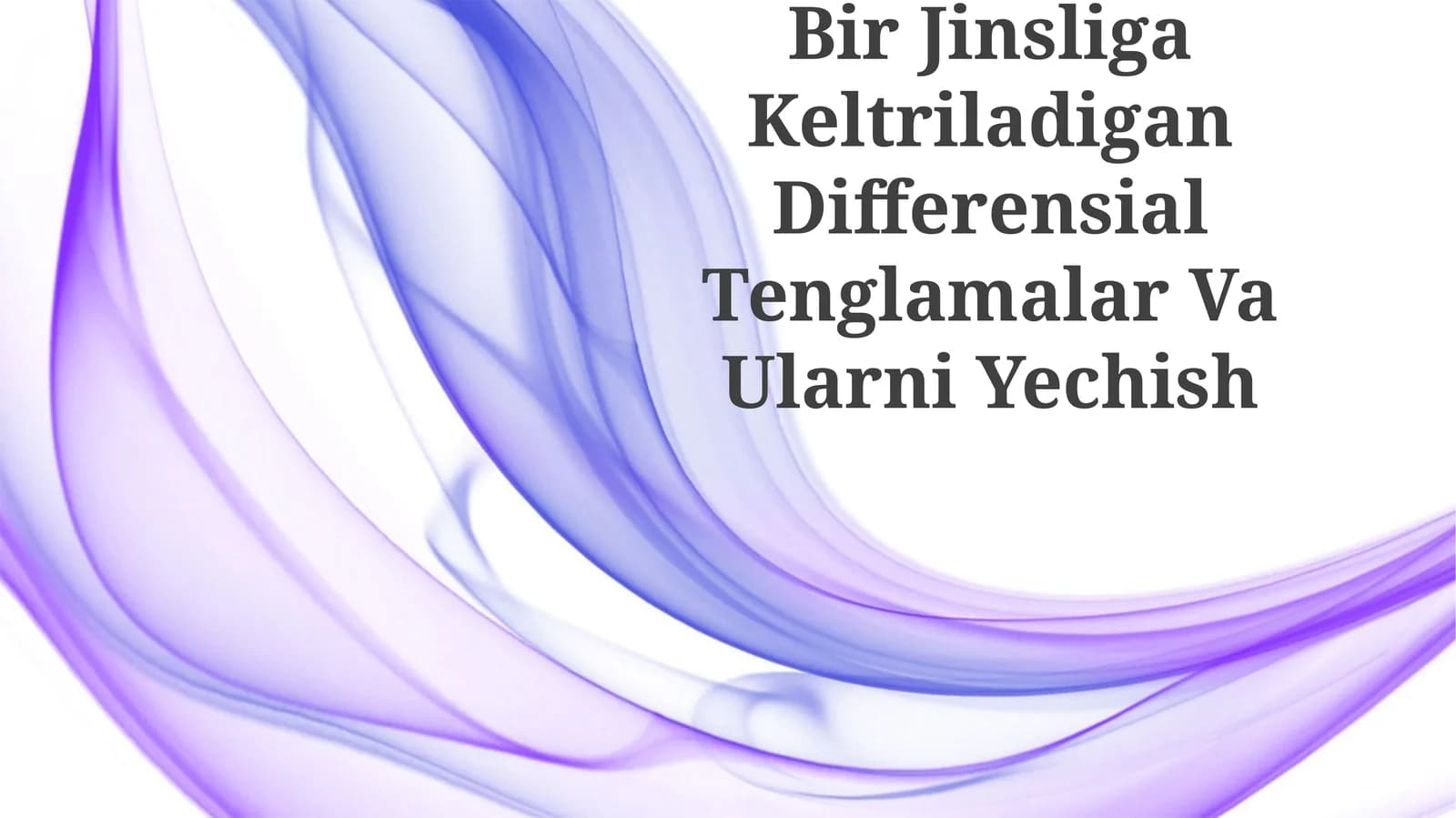 Bir Jinsliga Keltriladigan Differensial Tenglamalar Va Ularni Yechish