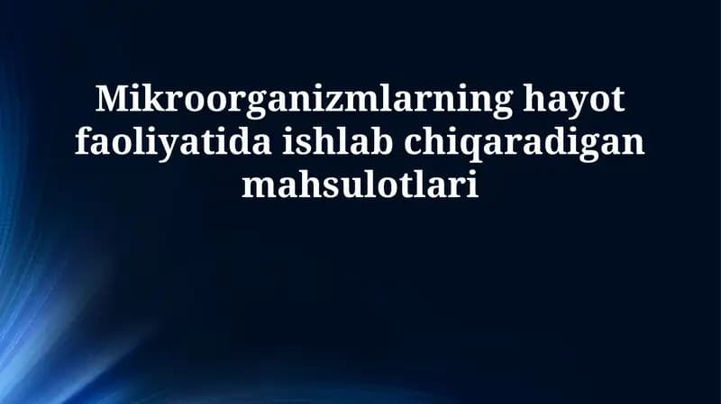 Mikroorganizmlarning hayot faoliyatida ishlab chiqaradigan mahsulotlari