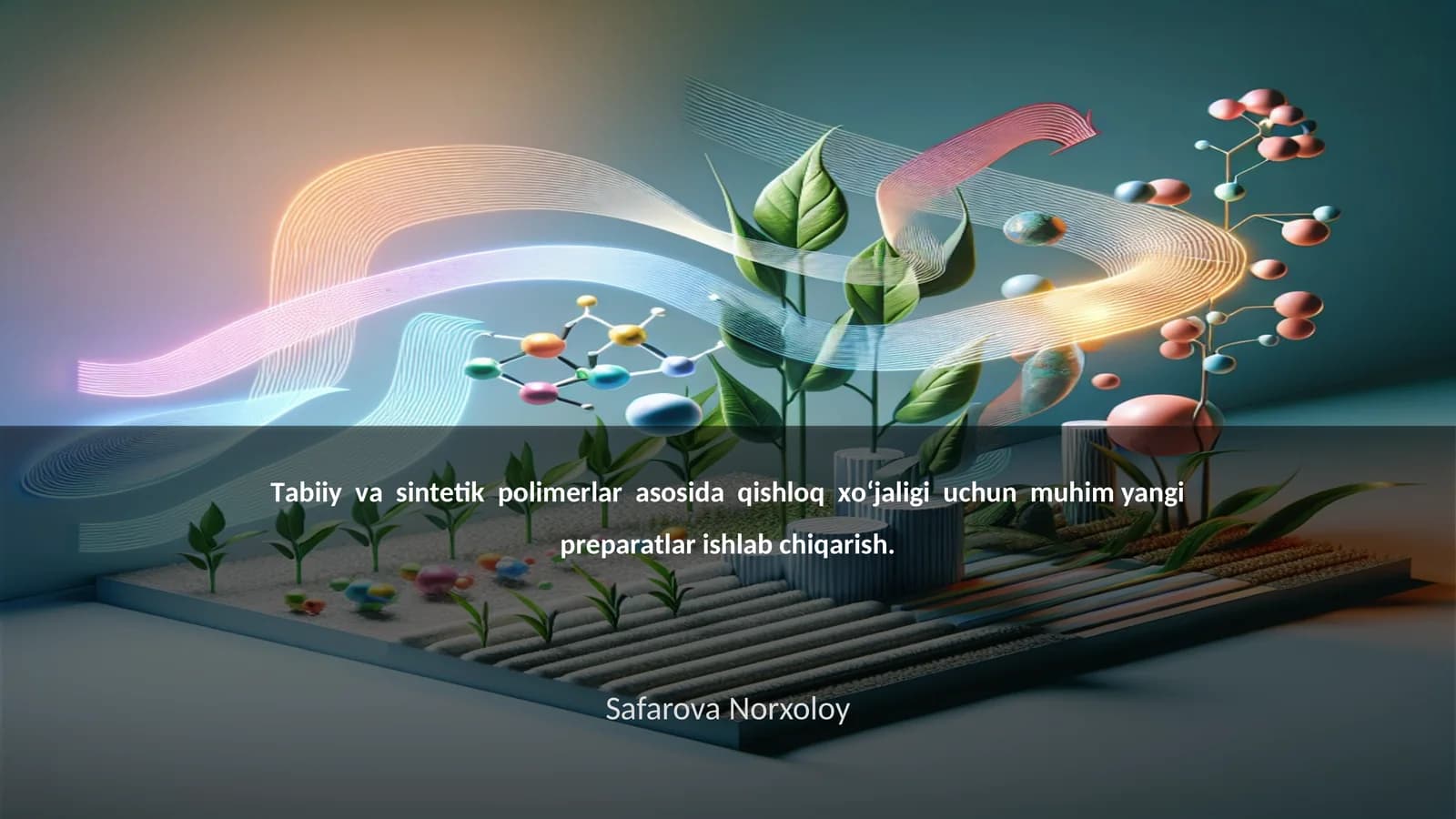 Tаbiiy vа sintеtik pоlimеrlаr аsоsidа qishlоq хo‘jаligi uchun muhim yangi prеpаrаtlаr ishlаb chiqаrish