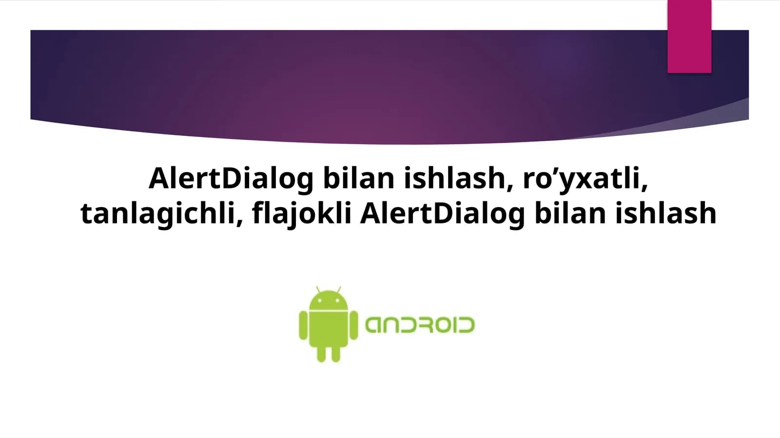 AlertDialog bilan ishlash, ro’yxatli, tanlagichli, flajokli AlertDialog bilan ishlash