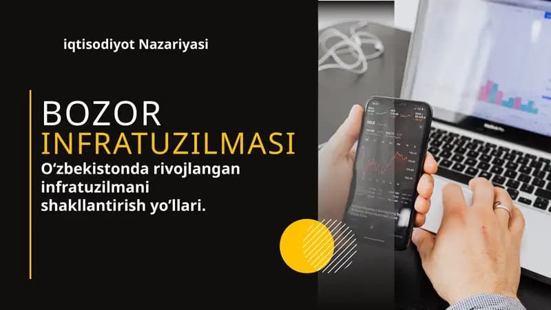 Bozor infratuzilmasi. O‘zbekistonda rivojlangan infratuzilmani shakllantirish yo’llari.