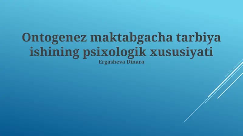 Ontogenez maktabgacha tarbiya ishining psixologik xususiyati