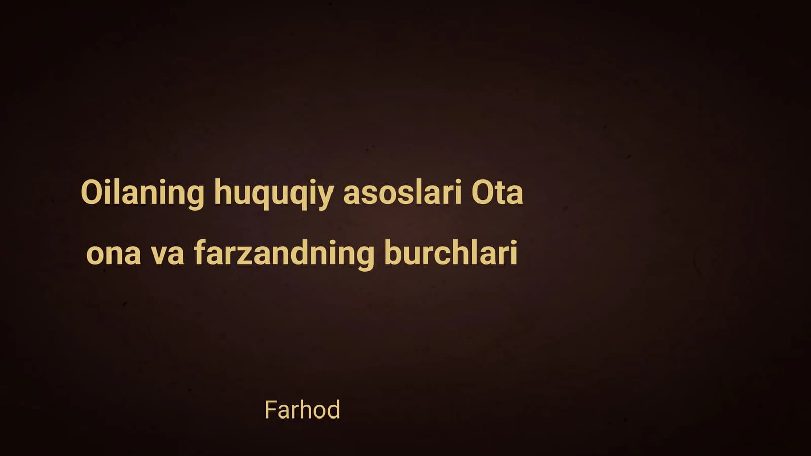 Oilaning huquqiy asoslari Ota ona va farzandning burchlari