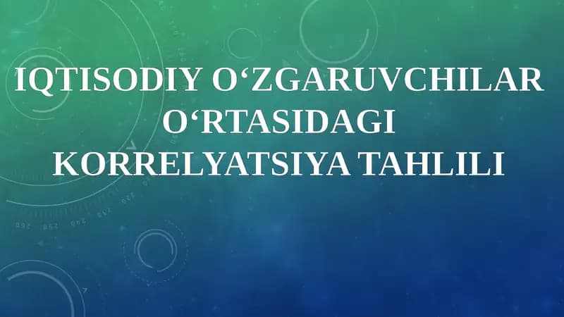 IQTISODIY O‘ZGARUVCHILAR O‘RTASIDAGI KORRELYATSIYA TAHLILI