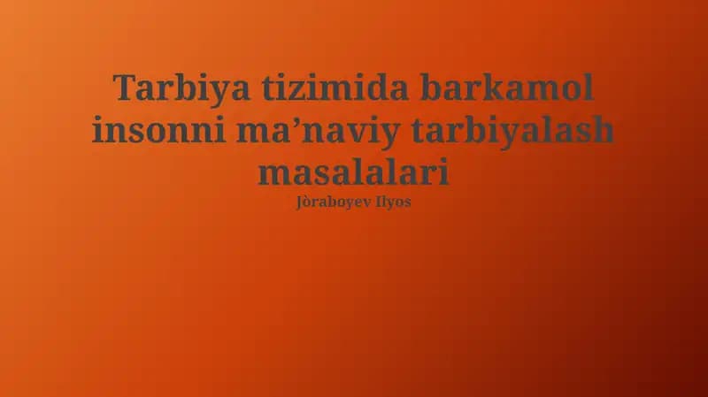 Tarbiya tizimida barkamol insonni maʼnaviy tarbiyalash masalalari