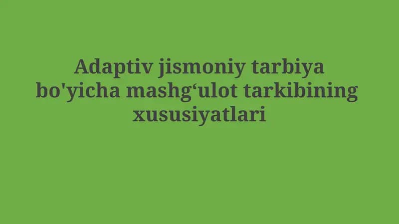 Adaptiv jismoniy tarbiya bo'yicha mashg‘ulot tarkibining xususiyatlari