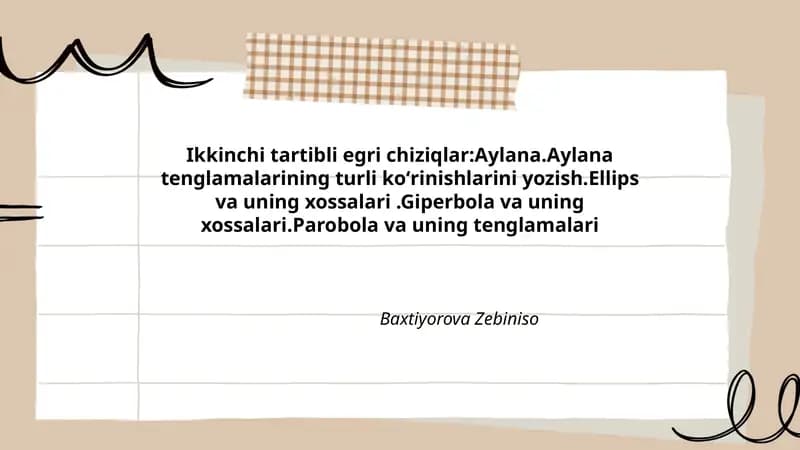 Ikkinchi tartibli egri chiziqlar:Aylana.Aylana tenglamalarining turli koʻrinishlarini yozish.Ellips va uning xossalari.Giperbola va uning xossalari.Parobola va uning tenglamalari