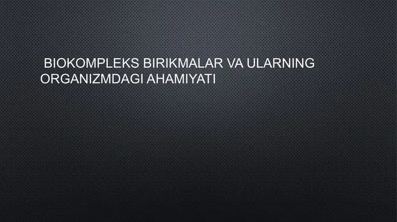 Biokomplekslar va ularning organizmdagi ahamiyati