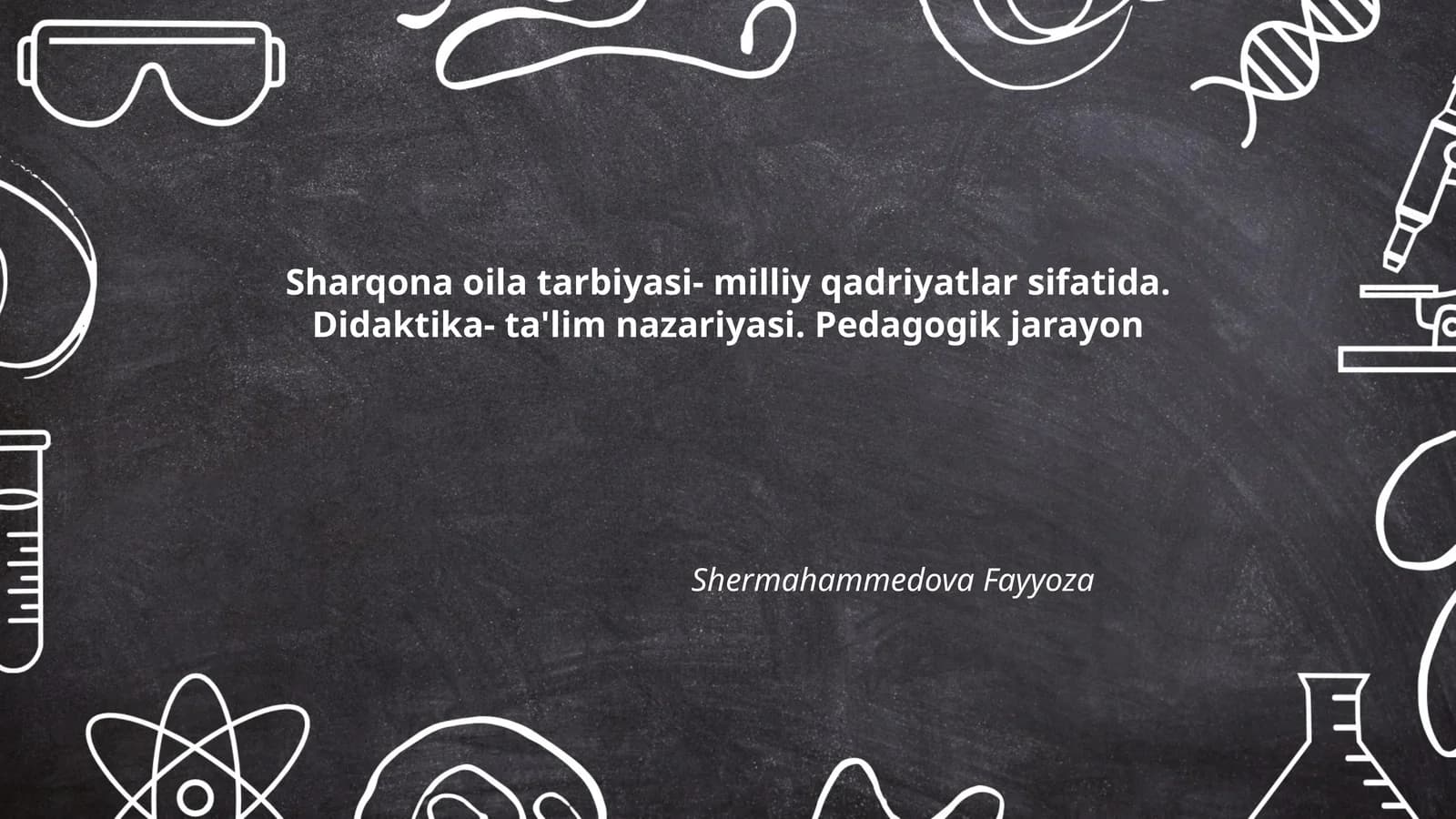 Sharqona oila tarbiyasi- milliy qadriyatlar sifatida. Didaktika- ta'lim nazariyasi. Pedagogik jarayon