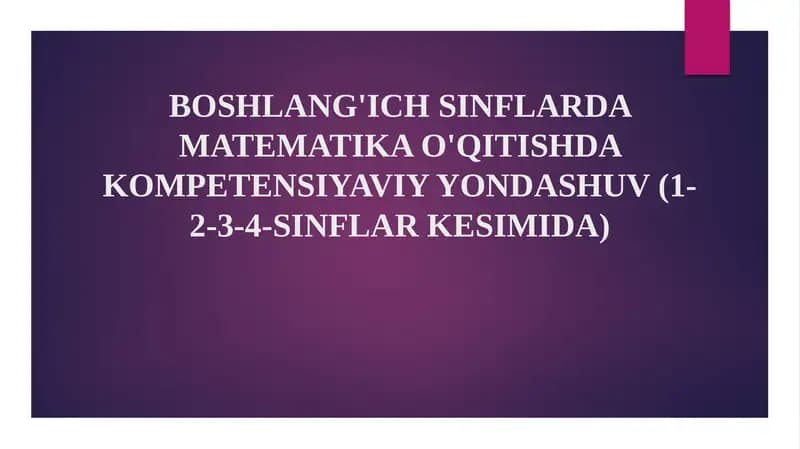 BOSHLANG'ICH SINFLARDA MATEMATIKA O'QITISHDA KOMPETENSIYAVIY YONDASHUV (1-2-3-4-SINFLAR KESIMIDA)