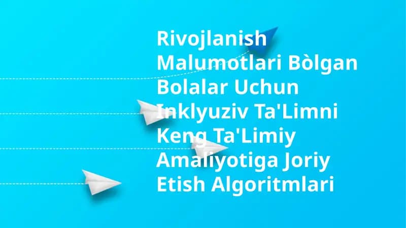 Rivojlanish Malumotlari Bòlgan Bolalar Uchun Inklyuziv Ta'Limni Keng Ta'Limiy Amaliyotiga Joriy Etish Algoritmlari