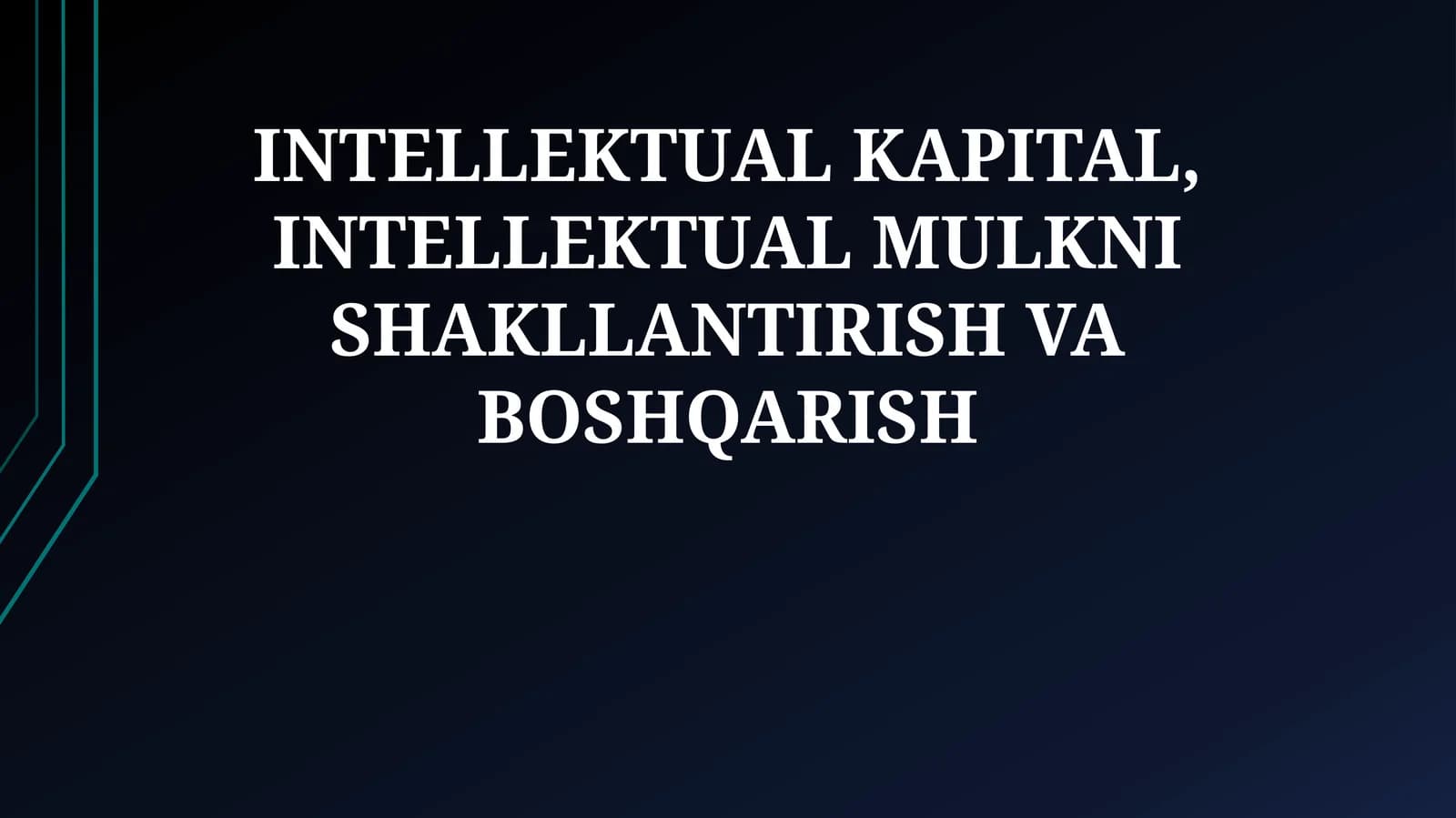 INTELLEKTUAL KAPITAL, INTELLEKTUAL MULKNI SHAKLLANTIRISH VA BOSHQARISH
