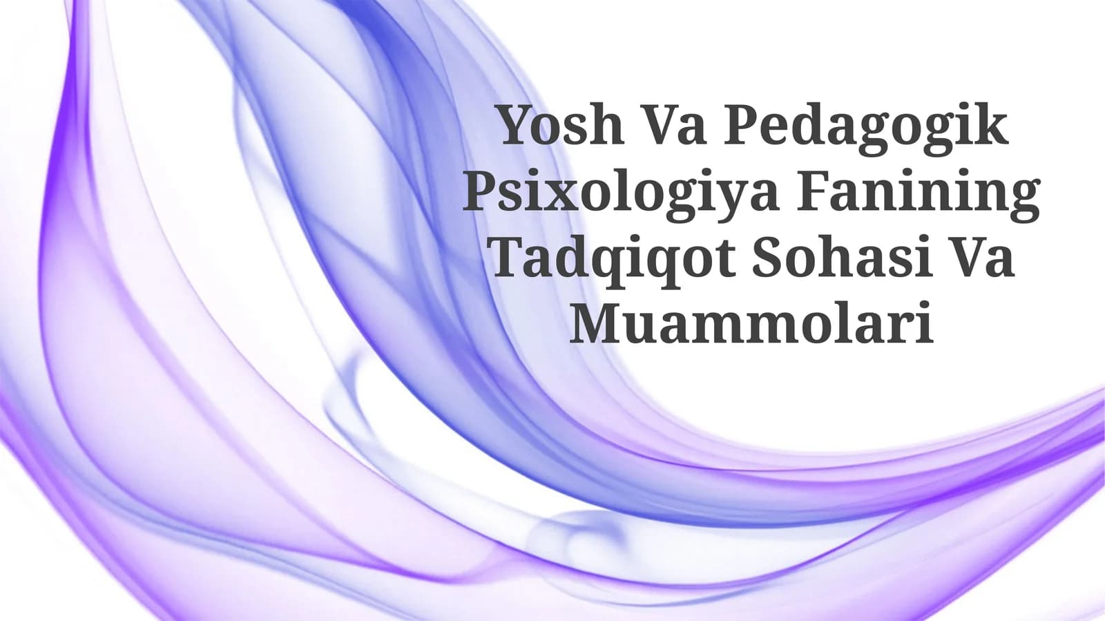 Yosh Va Pedagogik Psixologiya Fanining Tadqiqot SohasiVaMuammolari